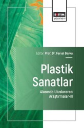 Plastik Sanatlar Alanında Uluslararası Araştırmalar - III - Eğitim Yayınevi - Bilimsel Eserler