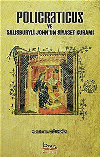Policraticus ve Salisburyli John`un Siyaset Kuramı - Barış Kitap