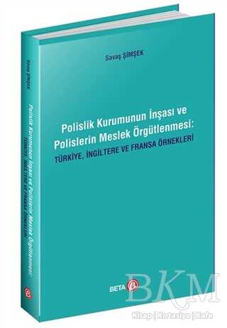 Polislik Kurumunun İnşası ve Polislerin Meslek Örgütlenmesi: Türkiye, İngiltere ve Fransa Örnekleri - 1