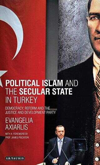 Political Islam and the Secular State in Turkey: Democracy, Reform and the Justice and Development Party Library of Modern Turkey