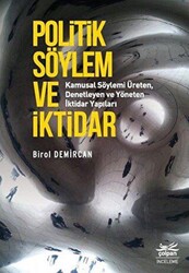 Politik Söylem ve İktidar - Kamusal Söylemi Üreten Denetleyen ve Yöneten İktidar Yapıları - Çolpan Kitap