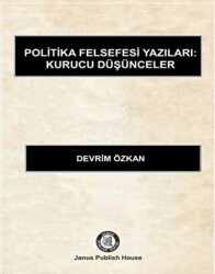Politika Felsefesi Yazıları: Kurucu Düşünceler - Janus Publish House