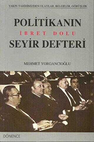 Politikanın İbret Dolu Seyir Defteri - Dönence Basım ve Yayın Hizmetleri