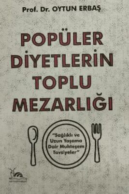 Popüler Diyetlerin Toplu Mezarlığı Sağlıklı ve Uzun Yaşama Dair Muhteşem Tavsiyeler - 1