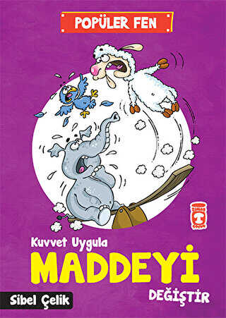 Popüler Fen - Kuvvet Uygula Maddeyi Değiştir - Timaş Çocuk