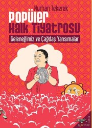Popüler Halk Tiyatrosu Geleneğimiz ve Çağdaş Yansımalar - h2o Kitap