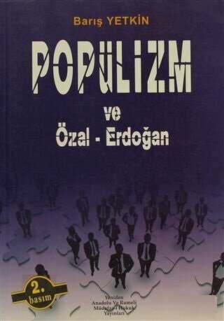 Popülizm ve Özal - Erdoğan - Yeniden Anadolu ve Rumeli Müdafaa-i Hukuk Yayınlar