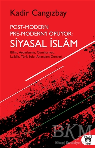 Post-Modern Pre-Modern’i Öpüyor: Siyasal İslam - Nika Yayınevi