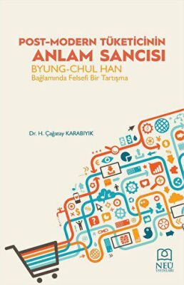 Post-Modern Tüketicinin Anlam Sancısı Byung-Chul Han Bağlamında Felsefi Bir Tartışma - 2