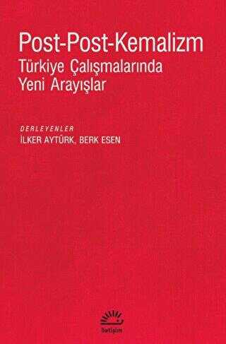 Post - Post - Kemalizm: Türkiye Çalışmalarında Yeni Arayışlar