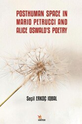 Posthuman Space in Mario Petrucci and Alice Oswald`s Poetry - Kriter Yayınları