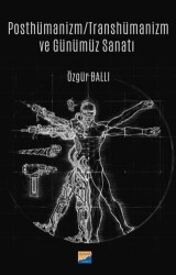 Posthümanizm - Transhümanizm ve Günümüz Sanatı - Siyasal Kitabevi