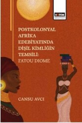 Postkolonyal Afrika Edebiyatında Dişil Kimliğin Temsili: Fatou Dıome - Eğitim Yayınevi - Bilimsel Eserler