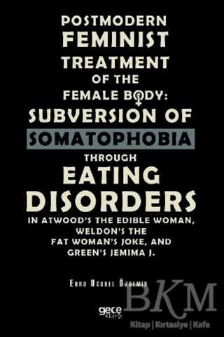 Postmodern Feminist Treatment Of The Female Body: Subversion Of Somatophobia Through Eating Disorders - 1