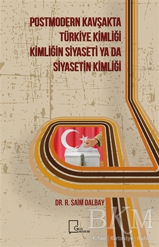 Postmodern Kavşakta Türkiye Kimliği - Kimliğin Siyaseti Ya Da Siyasetin Kimliği - Gece Akademi