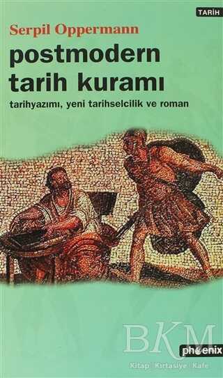 Postmodern Tarih Kuramı Tarih Yazımı, Yeni Tarihselcilik ve Roman