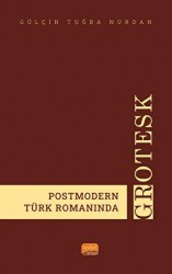 Postmodern Türk Romanında Grotesk - Nobel Bilimsel Eserler