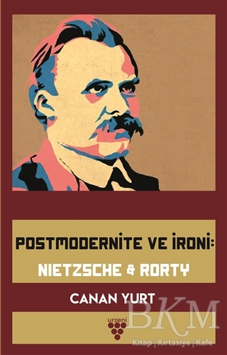 Postmodernite ve İroni: Nietzsche and Rorty - Urzeni Yayıncılık