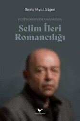 Postmodernizm Kavşağında Selim İleri Romancılığı - Günce Yayınları