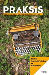 Praksis Sayı 63 - Ekokriz: Kapitalist Tahribat ve Alternatifler - Dipnot Yayınları