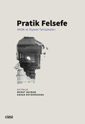 Pratik Felsefe - Ahlâk ve Siyaset Tartışmaları - Çizgi Kitabevi Yayınları