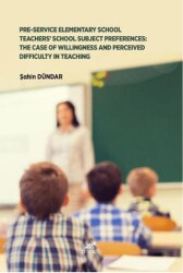 Pre-Service Elementary School Teachers` School Subject Preferences: The Case Of Willingness And Perc - Paradigma Akademi Yayınları