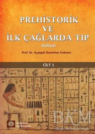 Prehistorik ve İlk Çağlarda Tıp Cilt - 1 - İstanbul Tıp Kitabevi
