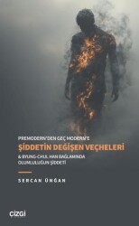 Premodern’den Geç Modern’e Şiddetin Değişen Veçheleri & Byung-Chul Han Bağlamında Olumluluğun Şiddet - Çizgi Kitabevi Yayınları