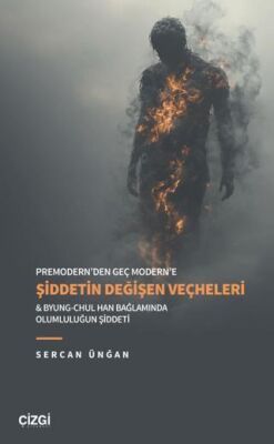 Premodern’den Geç Modern’e Şiddetin Değişen Veçheleri & Byung-Chul Han Bağlamında Olumluluğun Şiddet - 1