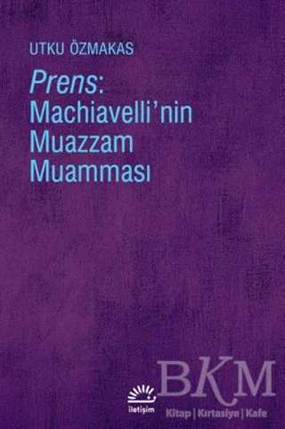 Prens: Machiavelli`nin Muazzam Muamması - İletişim Yayınevi