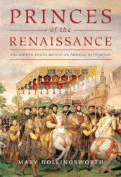 Princes Of The Renaissance: The Hidden Power Behind An Artistic Revolution - Head of Zeus