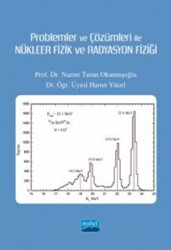 Problemler ve Çözümleri İle Nükleer Fizik ve Radyasyon Fiziği - Nobel Akademik Yayıncılık