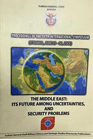 Proceedings of the Fifth International Symposium : The Middle East : Its Future Among Uncertainties, and Security Problems