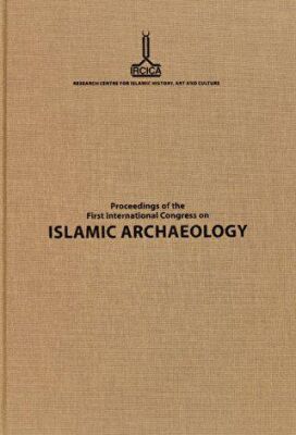 Proceedings of the First International Congress on Islamic Archaeology - 1