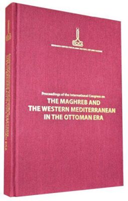 Proceedings of the International Congress on The Maghreb and The Western Mediterranean in the Ottoma - 1