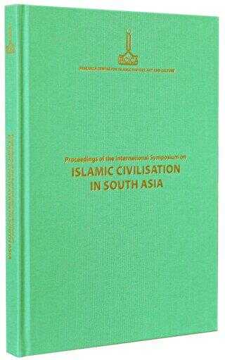 Proceedings of the International Symposium on Islamic Civilisation in South Asia: Dhaka, 16-18 Novem