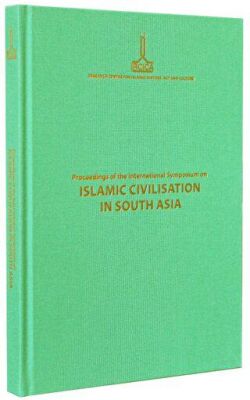 Proceedings of the International Symposium on Islamic Civilisation in South Asia: Dhaka, 16-18 Novem - 1