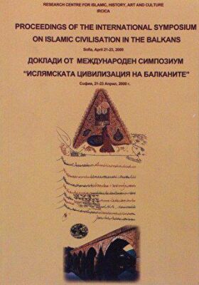 Proceedings of the International Symposium on Islamic Civilisation in the Balkans: Sofia, April 21-2 - 1