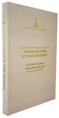 Proceedings of the International Symposium on the Balkan Wars at Their Centenary: 20-21 October 2012 - 1