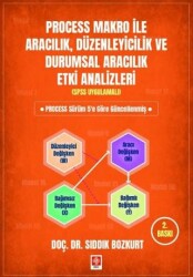 Process Makro ile Aracılık, Düzenleyicilik ve Durumsal Aracılık Etki Analizleri - Ekin Basım Yayın