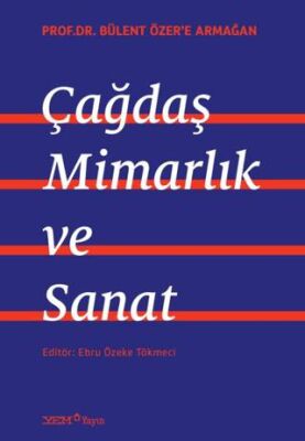 Prof. Dr. Bülent Özer’e Armağan: Çağdaş Mimarlık ve Sanat - 1