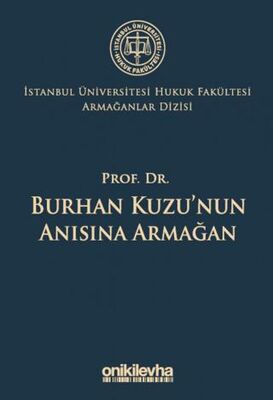 Prof. Dr. Burhan Kuzu`nun Anısına Armağan İstanbul Üniversitesi Hukuk Fakültesi Armağanlar Dizisi: 5