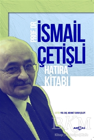 Prof. Dr. İsmail Çetişli Hatıra Kitabı - Akçağ Yayınları