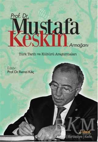 Prof. Dr. Mustafa Keskin Armağanı: Türk Tarih ve Kültürü Araştırmaları - İdeal Kültür Yayıncılık