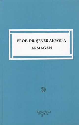 Prof. Dr. Şener Akyol`a Armağan