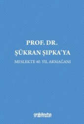 Prof. Dr. Şükran Şıpka`ya Meslekte 40. Yıl Armağanı - On İki Levha Yayınları