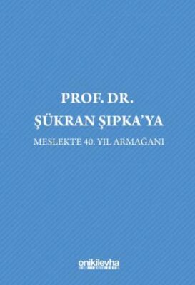 Prof. Dr. Şükran Şıpka`ya Meslekte 40. Yıl Armağanı - 1