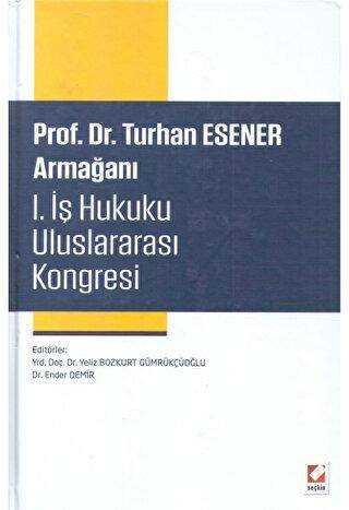Prof. Dr. Turhan Esener Armağanı I. İş Hukuku Uluslararası Kongresi