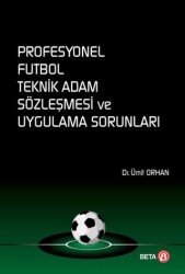 Profesyonel Futbol Teknik Adam Sözleşmesi ve Uygulama Sorunları - Beta Yayınevi