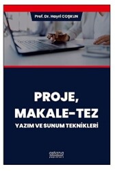 Proje, Makale-Tez Yazım ve Sunum Teknikleri - Astana Yayınları